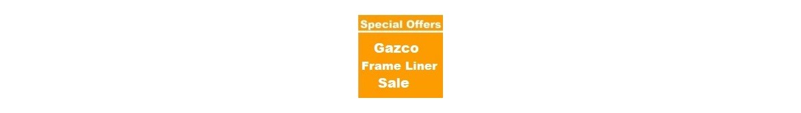 GAZCO FRAME & LINERS SALE