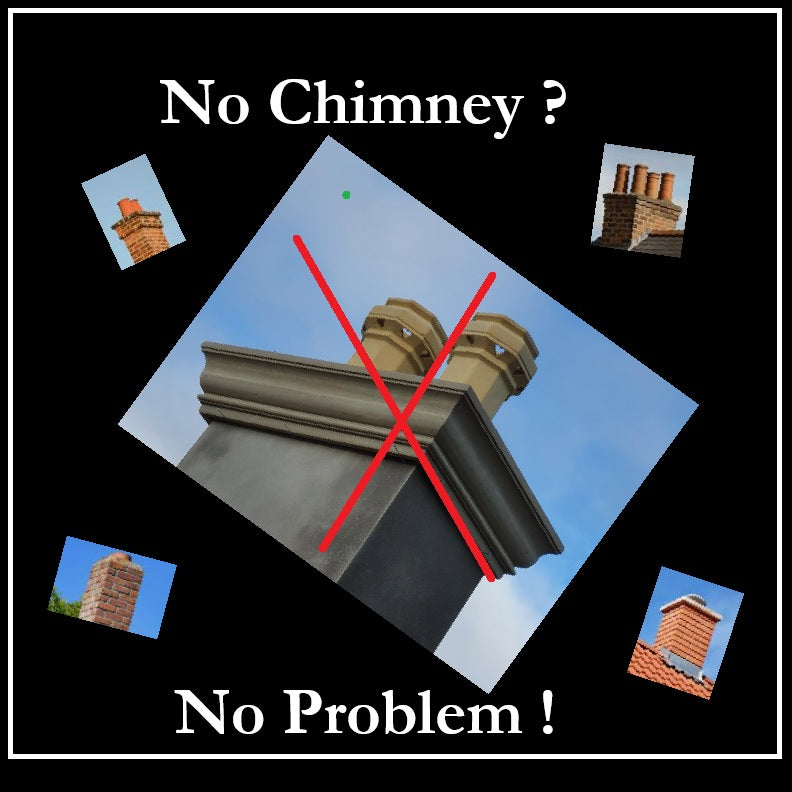 No Chimney ? No Problem !