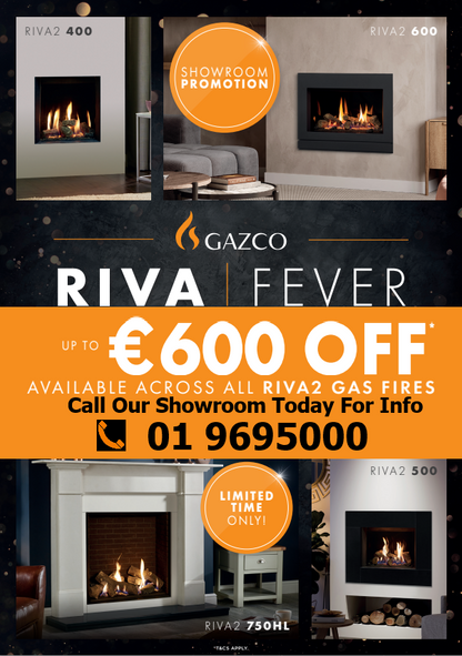 Riva Fever Limited Offer - Upto €600 off our advertised Riva 2 600 Gas Fire Prices....CALL OUR SHOWROOM.